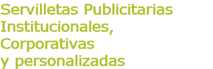 Servilletas Publicitarias Institucionales, Corporativas y personalizadas